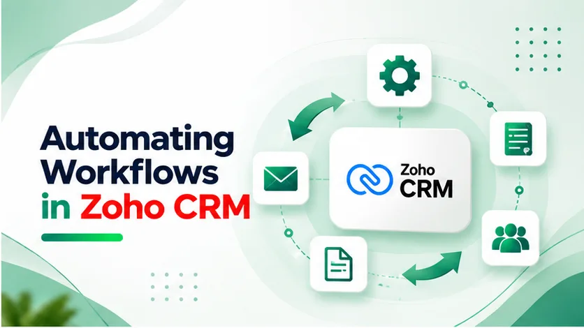 Automating Workflows in Zoho CRM: The Ultimate Guide