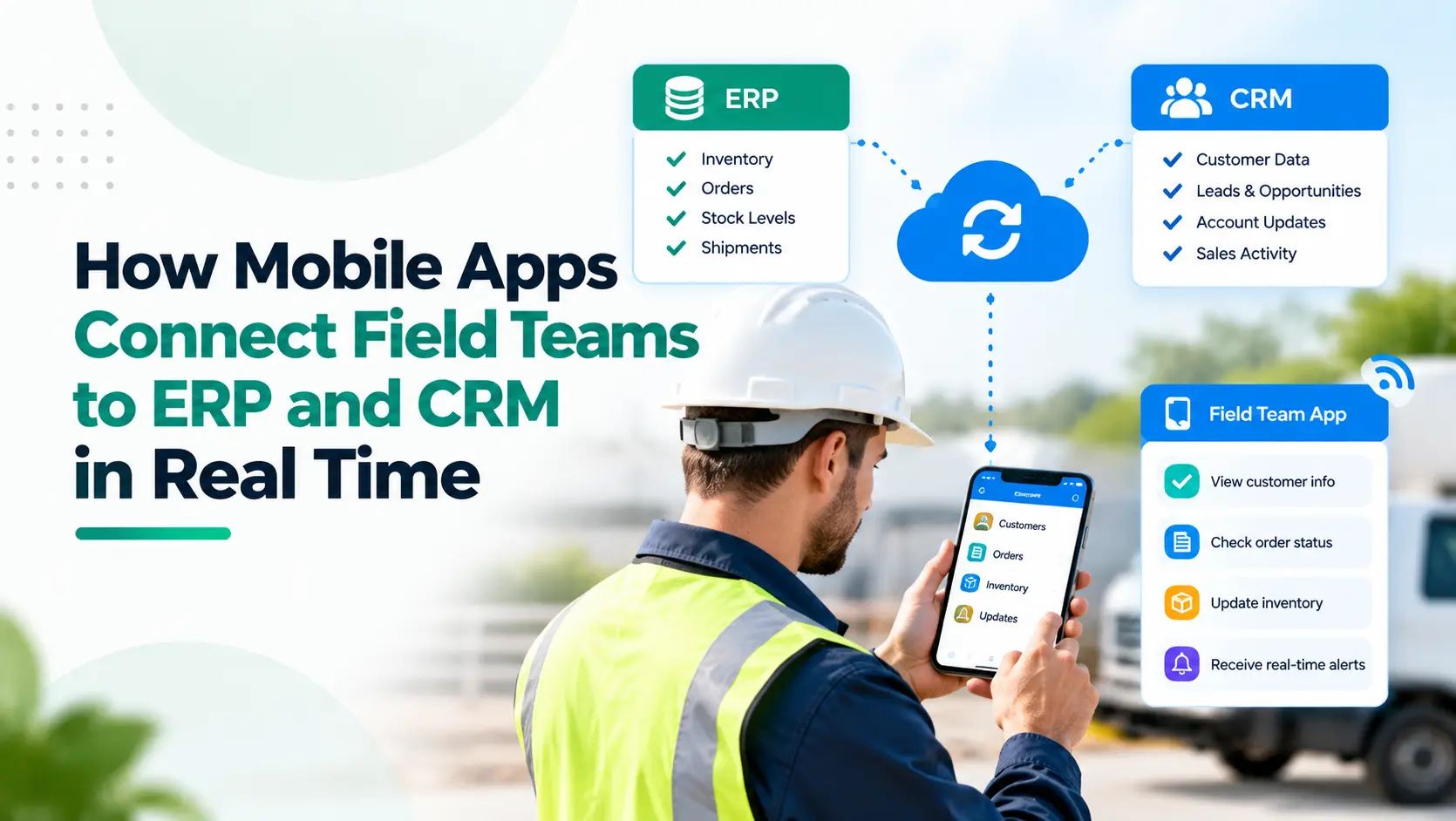 How Mobile Apps Connect Field Teams to ERP and CRM in Real Time
